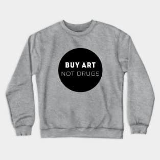 Buy Art Not Drugs Crewneck Sweatshirt